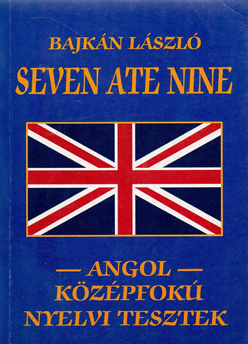 Bajkn Lszl - Seven Ate Nine-Angol kzpfok nyelvi tesztek
