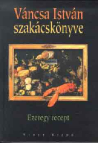 Vncsa Istvn - Vncsa Istvn szakcsknyve - Ezeregy+ recept
