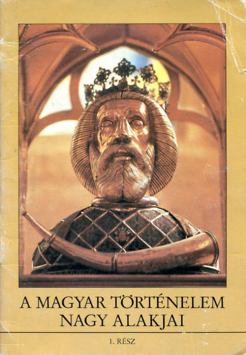 A magyar t�rt�nelem nagy alakjai 1-10.