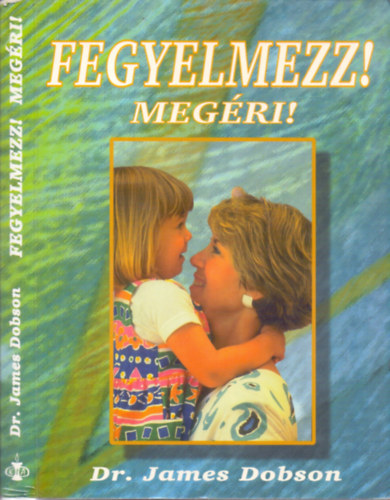 Dr. James Dobson - Fegyelmezz! Megri! (Szlk s tanrok kziknyve)