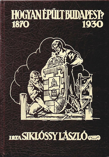 Siklssy Lszl - Hogyan plt Budapest? (1870-1930)   Reprint!