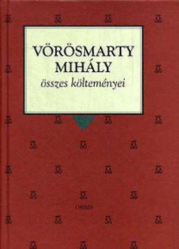 Vörösmarty Mihály - Vörösmarty Mihály összes költeményei (Osiris Klasszikusok)