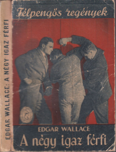 Edgar Wallace - A négy igaz férfi (Félpengős regények)