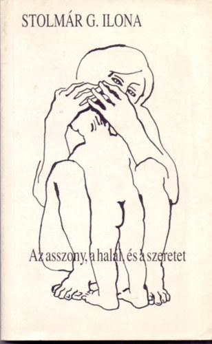 Stolm�r G. Ilona - Az asszony, a hal�l, �s a szeretet