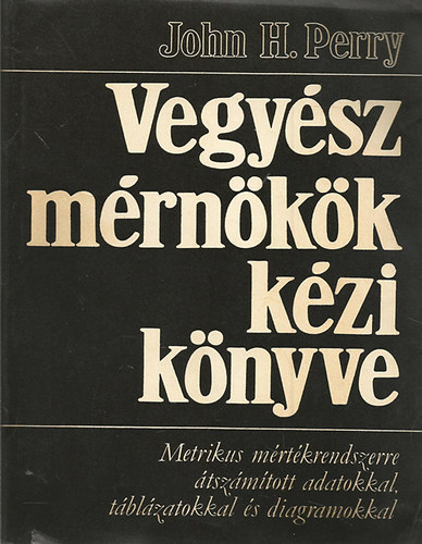 John H. Perry - Vegyszmrnkk kziknyve I-II.