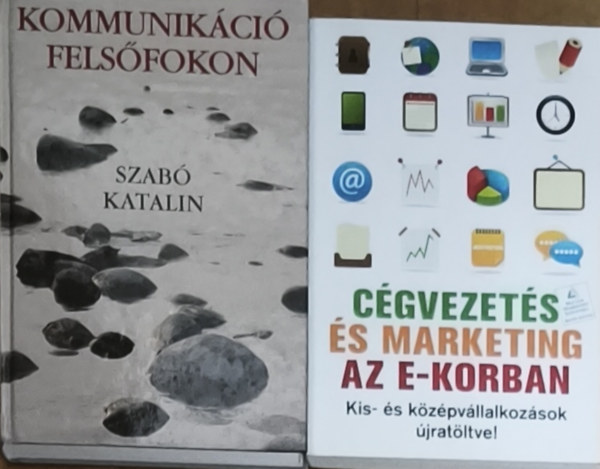 Szab� Katalin - 2db marketinggel kapcsolatos k�zik�nyv - Kommunik�ci� fels�fokon, C�gvezet�s �s marketing az e-korban