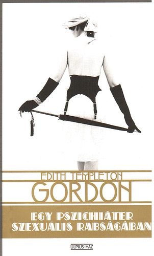 Edith Templeton Gordon - Egy pszichi�ter szexu�lis rabs�g�ban