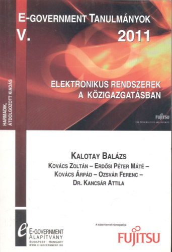 Kalotay Balzs  (szerk.) - E-Government Tanulmnyok V. (2011)- Elektronikus rendszerek a kzigazgatsban