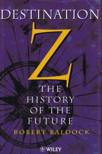 Robert Baldock - Destination Z: The History of the Future