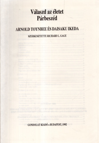 Richard L. Gage (szerk.) - Válaszd az életet - Párbeszéd - Arnold Toynbee és Daisaku Ikeda