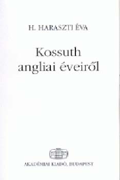 H. Haraszti �va - Kossuth angliai �veir�l