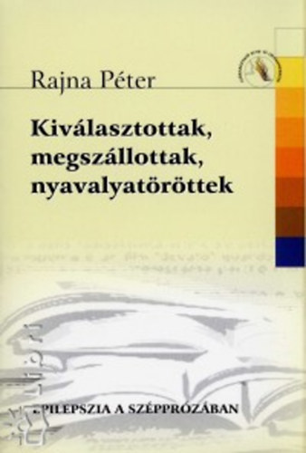 Rajna Péter - Kiválasztottak, megszállottak, nyavalyatöröttek