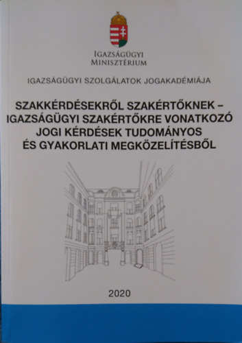 Szakály Zsuzsa (szerk.) - Szakkérdésekről szakértőknek - Igazségügyi szakértőkre vonatkozó jogi kérdések tudományos és gyakorlati megközelítésből