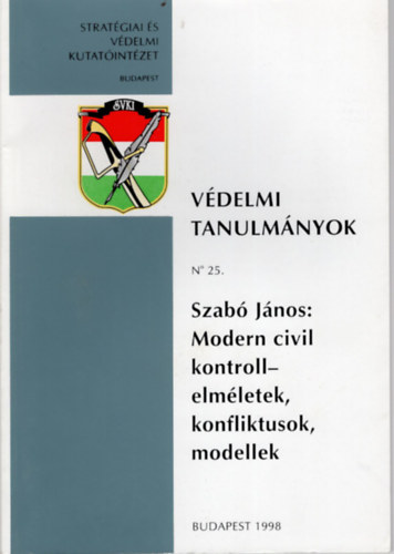 Szab Jnos - Modern civil kontroll- elmletek , konfliktusok, modellek - Vdelmi Tanulmnyok  No 25.