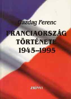 Gazdag Ferenc - Franciaorsz�g t�rt�nete 1945-1995