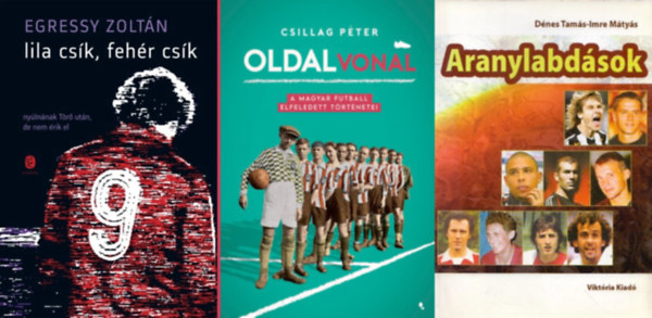 Egressy Zoltán, Dénes Tamás Imre Mátyás Csillag Péter - 3 db könyv focirajongóknak: Oldalvonal - A magyar futball elfeledett történetei + Lila csík, fehér csík + Aranylabdások