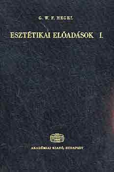 G.W.F. Hegel - Eszt�tikai el�ad�sok I.