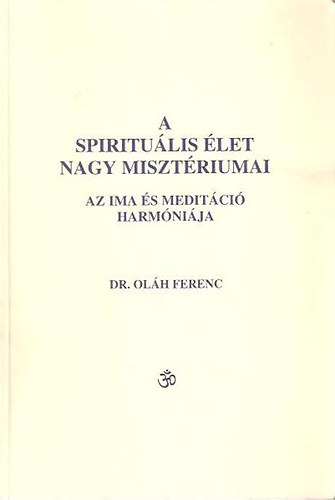 Dr. Olh Ferenc - A spiritulis let nagy misztriumai