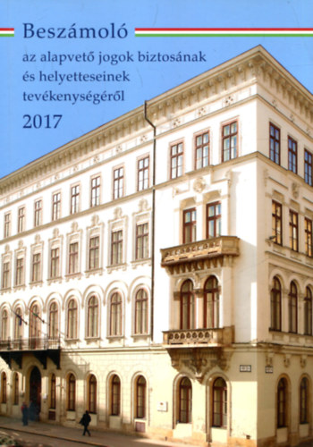 dr.  Kovcs Zsolt (szerk.) - Beszmol az alapvet jogok biztostsnak s helyetteseinek tevkenysgrl 2017