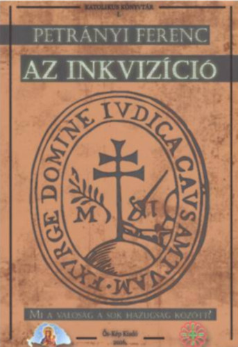 Petrányi Ferenc - Az inkvizíció -Mi a valóság a sok hazugság között?