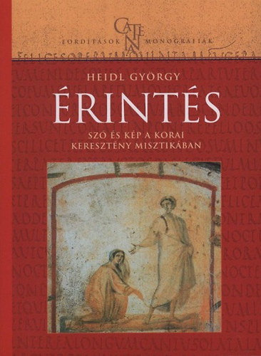 Heidl György - Érintés - Szó és kép a korai keresztény misztikában