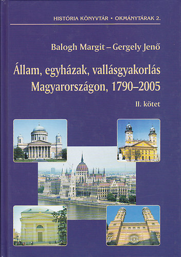 Balogh Margit-Gergely Jen - llam, egyhzak, vallsgyakorls Magyarorszgon, 1790-2005 II. ktet