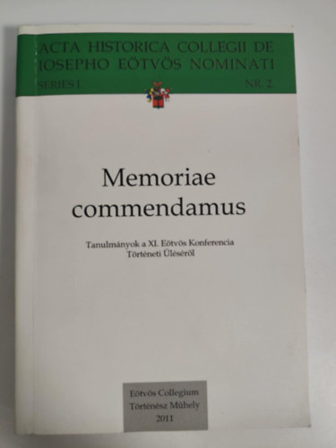 Memoriae commendamus - Tanulmányok a XI. Eötvös Konferencia Történeti Üléséről