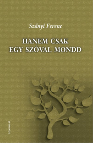 Sz�nyi Ferenc - Hanem csak egy sz�val mondd