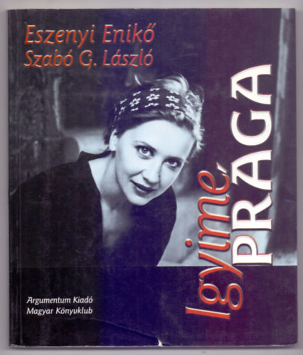 Szab� G. L�szl� Eszenyi Enik� - Igyime Pr�ga