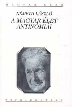 N�meth L�szl� - A magyar �let antin�mi�i