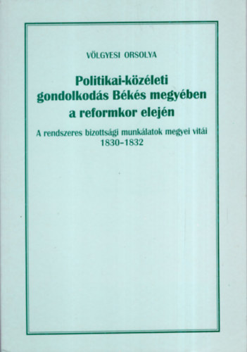 Vlgyesi Orsolya - Politikai-kzleti gondolkods Bks megyben a reformkor elejn