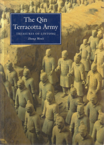 Zhang Wenli - The Qin Terracotta Army: Treasures of Lintong
