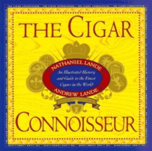 Nathaniel Lande - The Cigar Connoisseur - An Illustrated History and Guide to the World's Finest Cigars