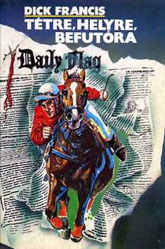 Dick Francis - T�tre, helyre, befut�ra