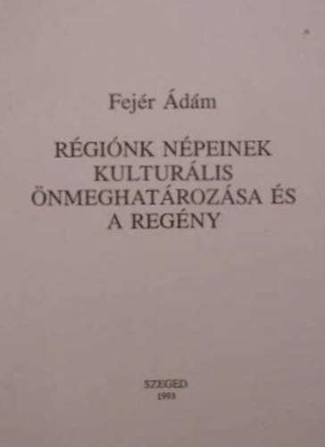 Fej�r �d�m - R�gi�nk n�peinek kultur�lis �nmeghat�roz�sa �s a reg�ny