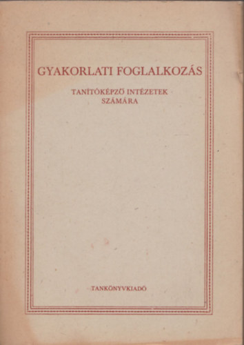dr. Tth Gyrgy Jzsef Klmn  Gyrgy - Gyakorlati foglalkozs tantkpz intzetek szmra