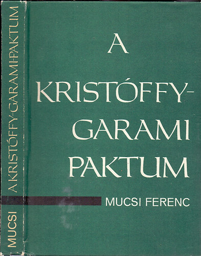 Mucsi Ferenc - A Krist�ffy-Garami paktum