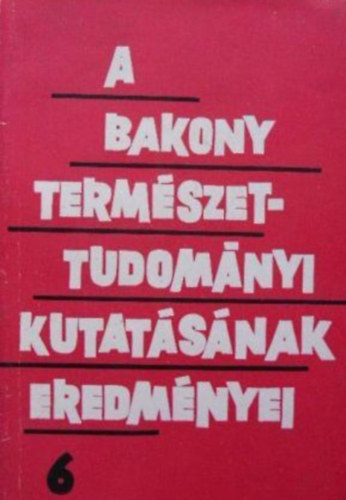 Dr. Keve Andr�s - A Bakony term�szettudom�nyi kutat�s�nak eredm�nyei 6