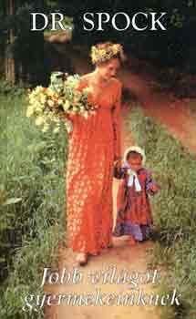 Benjamin Dr. Spock - Jobb vil�got gyermekeinknek