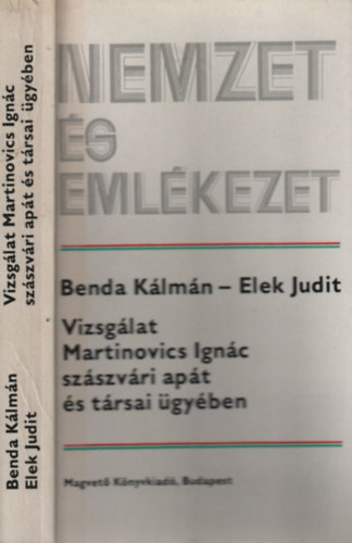 Benda K�lm�n-Elek Judit - Vizsg�lat Martinovics Ign�c sz�szv�ri ap�t �s t�rsai �gy�ben (Nemzet �s eml�kezet)- filmforgat�k�nyv, eredeti iratok
