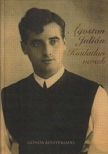 Ágoston Julián - Ágoston Julián - Kiadatlan versek