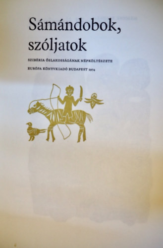 Khalmi Katalin  (szerk.), Bede Anna (ford.), Urai Erika (ill.) Szkely Magda (szerk) - Smndobok, szljatok - Szibria slakossgnak npkltszete (2. illusztrlt kiads)
