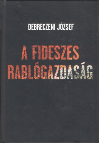 Debreczeni J�zsef - A Fideszes rabl�gazdas�g