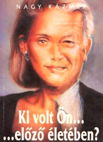 Dr. Nagy K�zm�r - Ki volt �n...el�z� �let�ben?