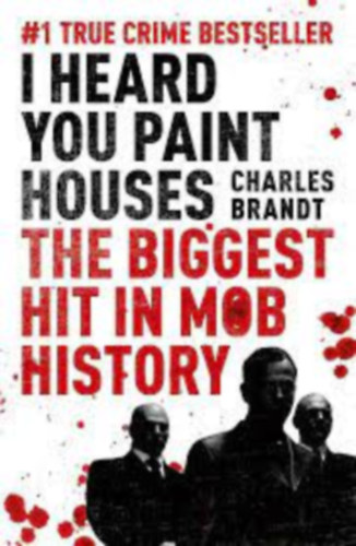 Charles Brandt - I Heard You Paint Houses- The biggest hit in mob history