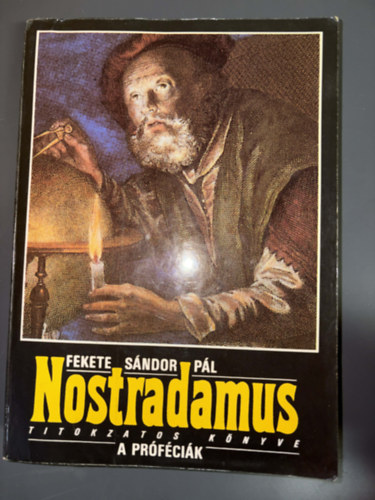 Szerk.: Tölgyesi Beáta; Valcsicsák Imre, Graf.: Gottl Egon Fekete Sándor Pál - Nostradamus titokzatos könyve: A próféciák (A trienti zsinat - III. Henrik különös története - Az első három bourbon király - Spanyolország hanyatlása - Velence sorsa - A zsidóság sorsa...) (Egyedi termékfotó)