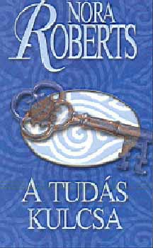 Nora Roberts - A tudás kulcsa