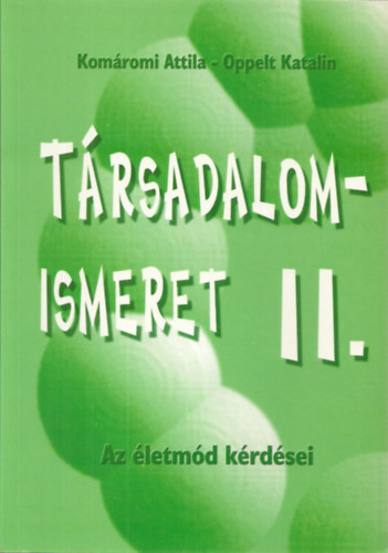 Komáromi Attila - Oppelt Katalin - Társadalomismeret II. - Az életmód kérdései középiskolák számára