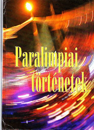 Ndas Pl  (szerk.) - Paralimpiai trtnetek - Hetvent esztend (1929-2004) hazai s nemzetkzi trtnsei