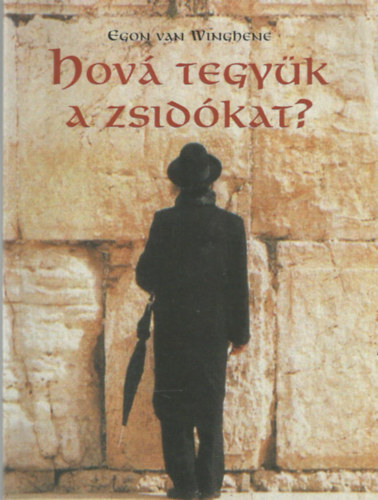 Egon van Winghene - Hová tegyük a zsidókat?